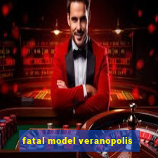 fatal model veranopolis